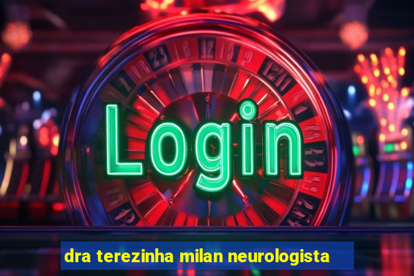 dra terezinha milan neurologista